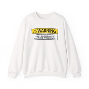 Warning May Talk About AI Sweatshirt | Funny Artificial Intelligence Hoodie