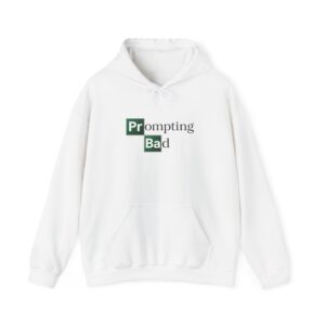 Prompting Bad Hoddie | Funny AI Prompt Engineer Gift