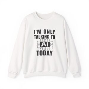 I'm Only Talking to AI Today sweatshirt | Funny Introvert Tech Pullover