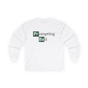 Prompting Bad Long Sleeve Tee | Funny AI Prompt Engineer Gift