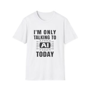 I'm Only Talking to AI Today Tee | Funny Introvert Tech Shirt