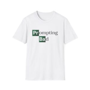 Prompting Bad Tee | Funny AI Prompt Engineer Gift for ChatGPT Users
