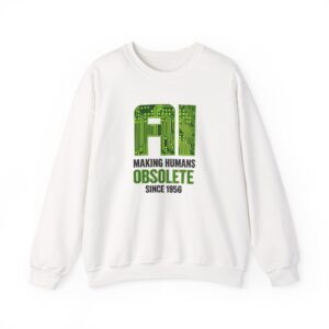 AI Making Humans Obsolete Since 1956 Sweatshirt | Funny Tech Hoodie