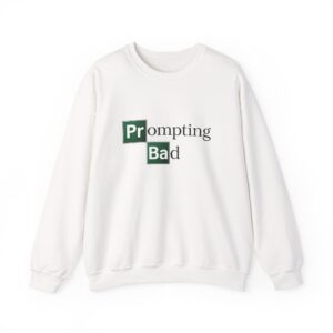 Prompting Bad sweatshirt | Funny AI Prompt Engineer Gift