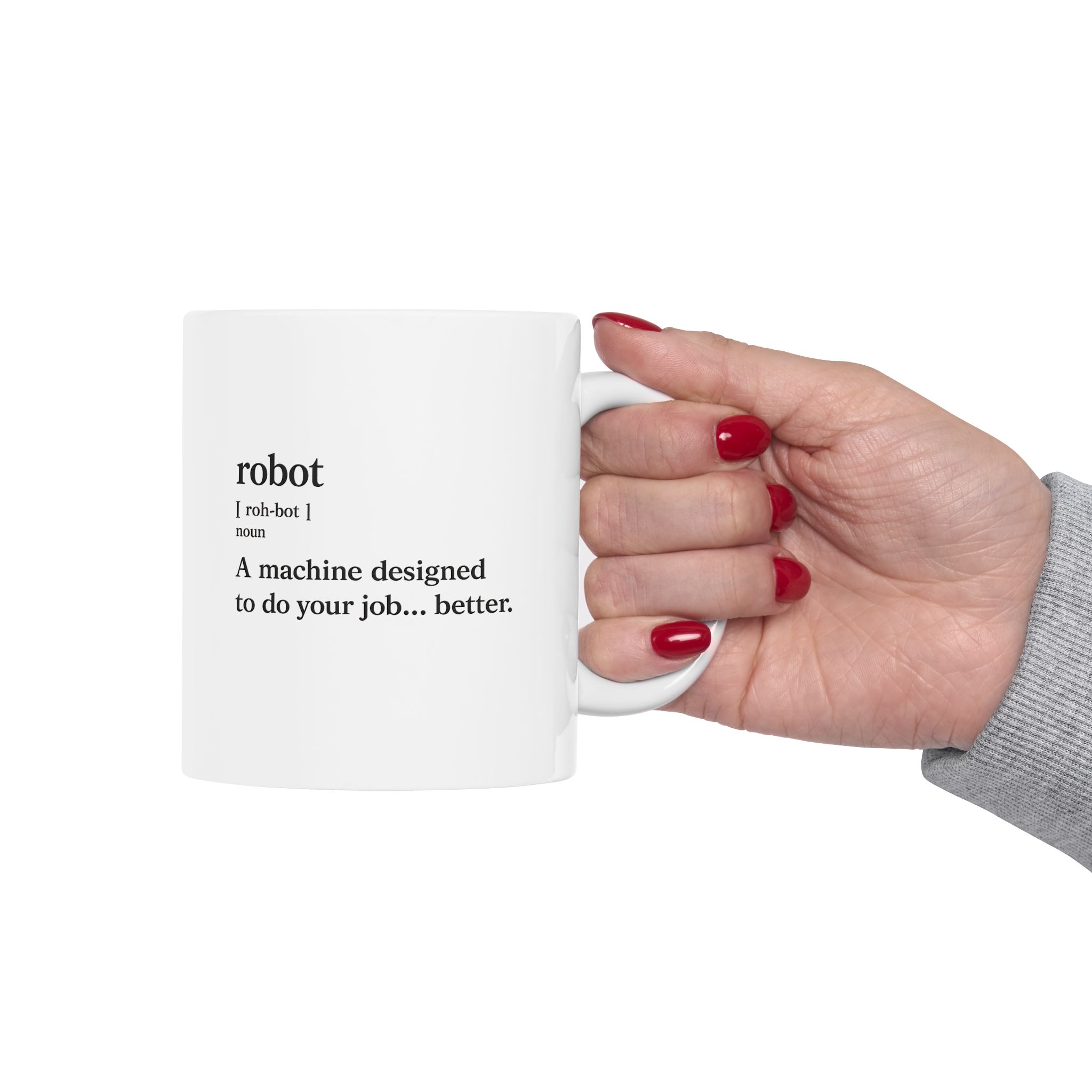 Robot Funny Definition A Machine Designed To Do Your Job Better Coffe Mug (11oz, 15oz) - Image 9