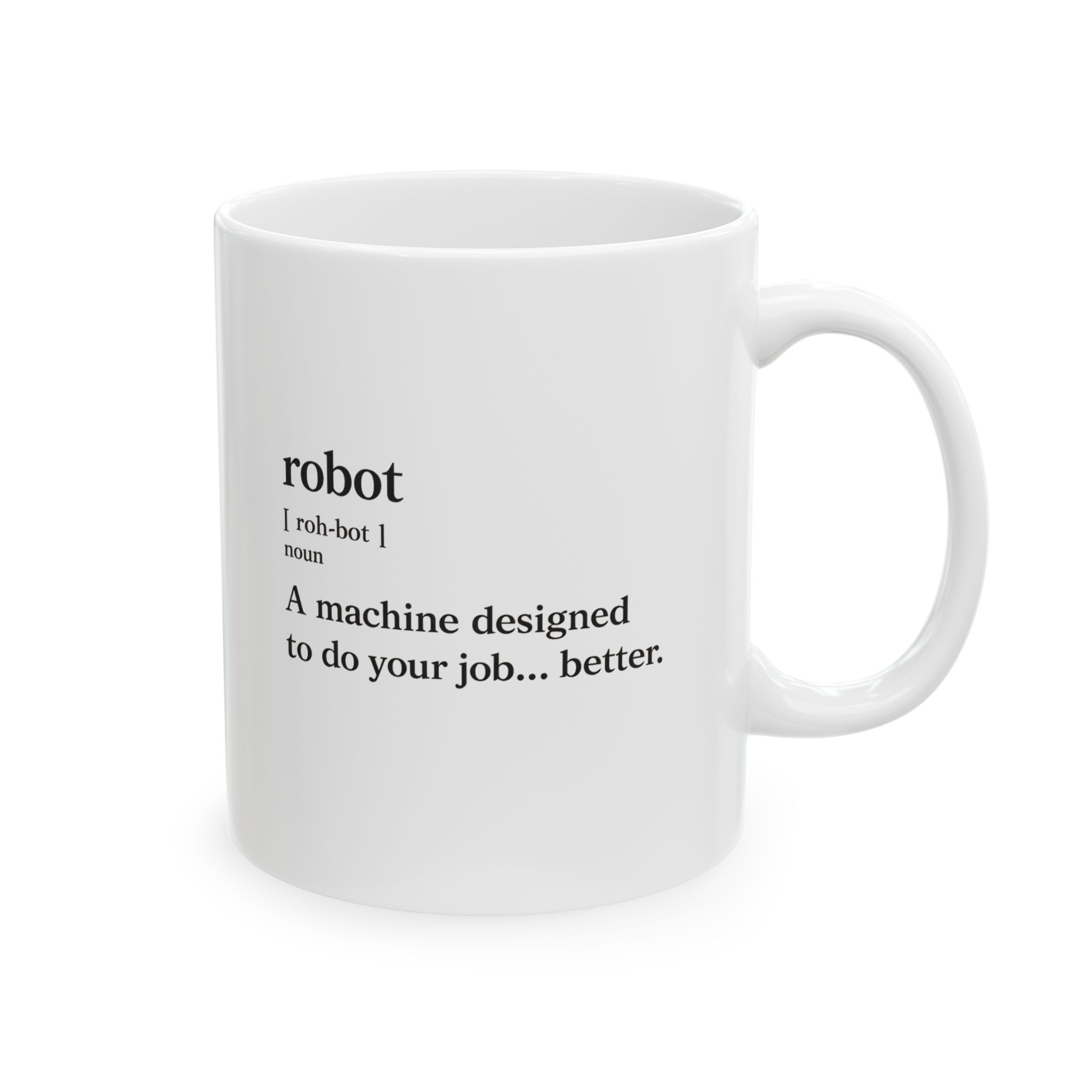 Robot Funny Definition A Machine Designed To Do Your Job Better Coffe Mug (11oz, 15oz) - Image 2