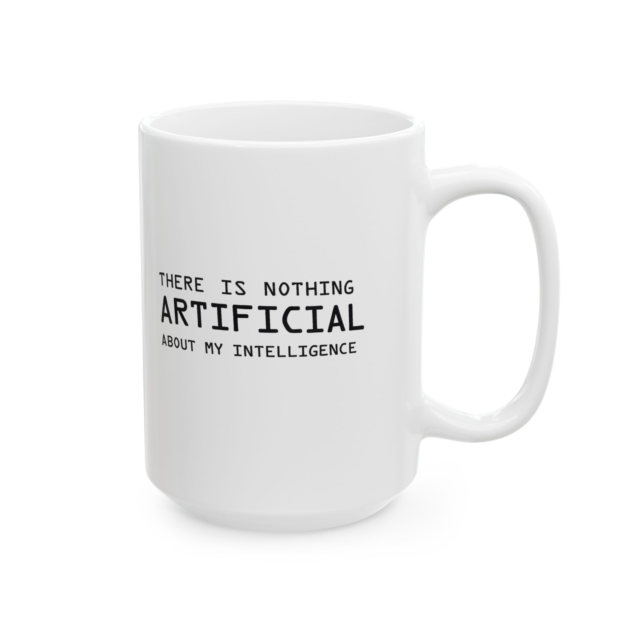 There Is Nothing Artificial About My Intelligence — Funny AI Coffee Mug - Image 11