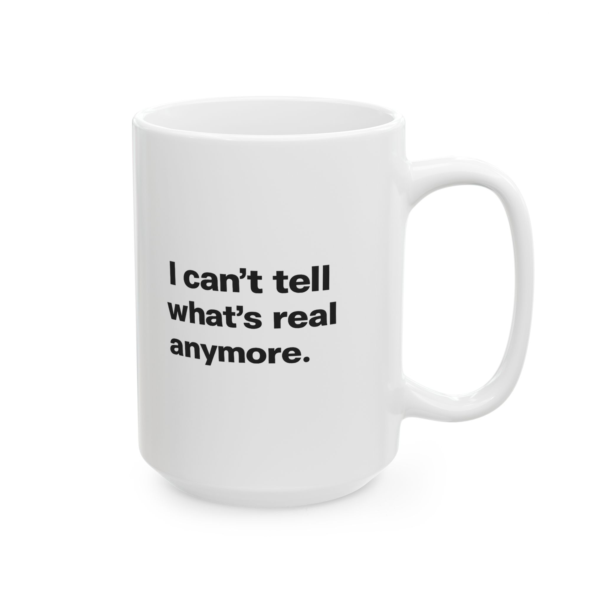 I Can't Tell What's Real Anymore — Funny AI Deepfake Era Coffee Mug 11oz & 15oz - Image 11