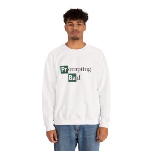 Prompting Bad sweatshirt | Funny AI Prompt Engineer Gift