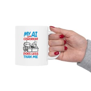 My AI Coworker Does Less Than Me – Funny Tech Office Coffee Mug Gift