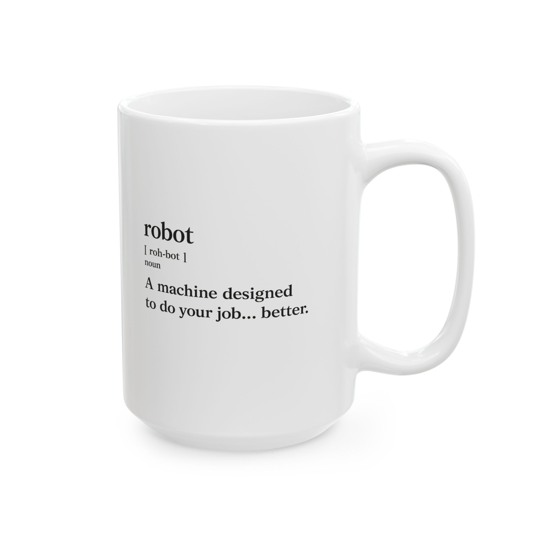 Robot Funny Definition A Machine Designed To Do Your Job Better Coffe Mug (11oz, 15oz) - Image 11