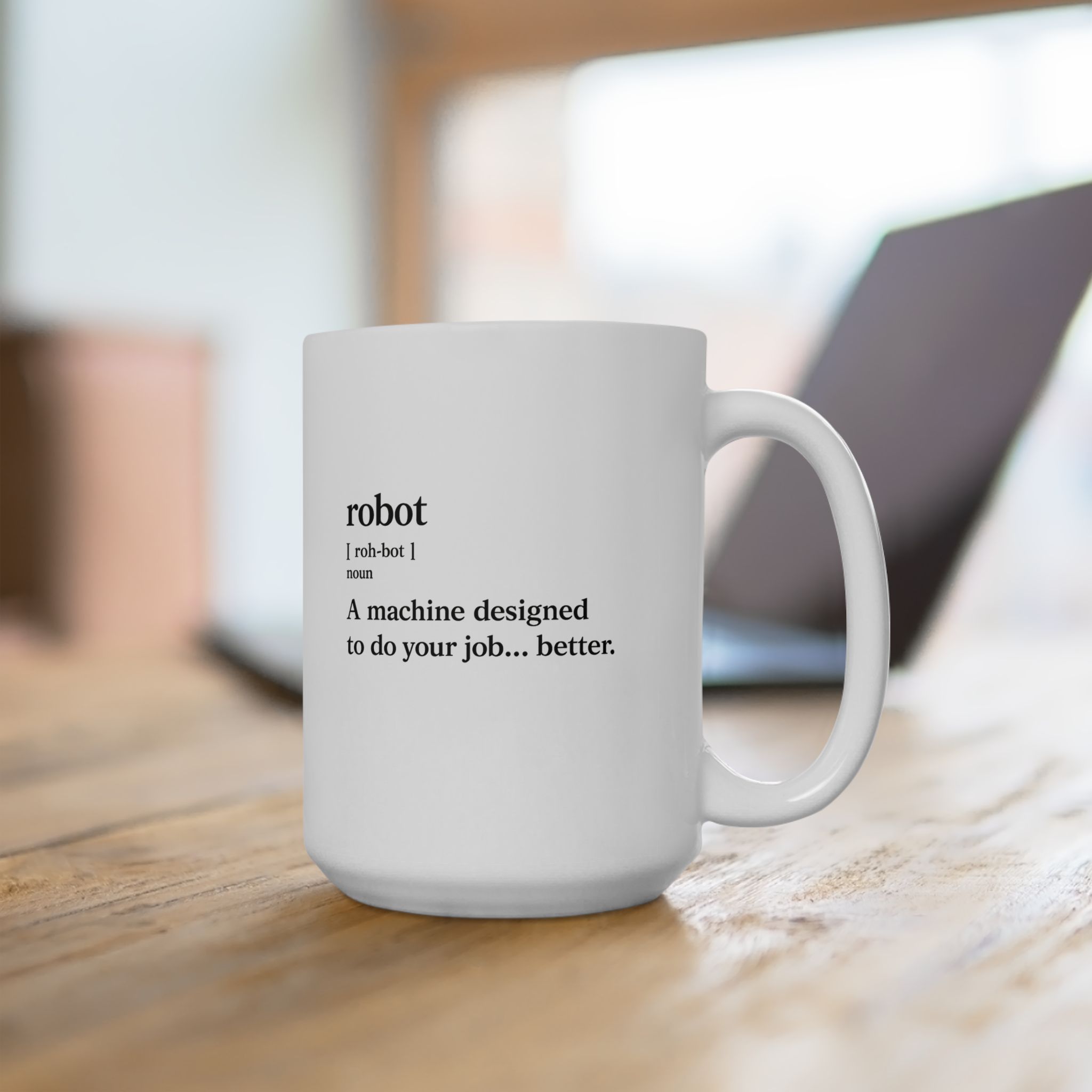 Robot Funny Definition A Machine Designed To Do Your Job Better Coffe Mug (11oz, 15oz) - Image 10