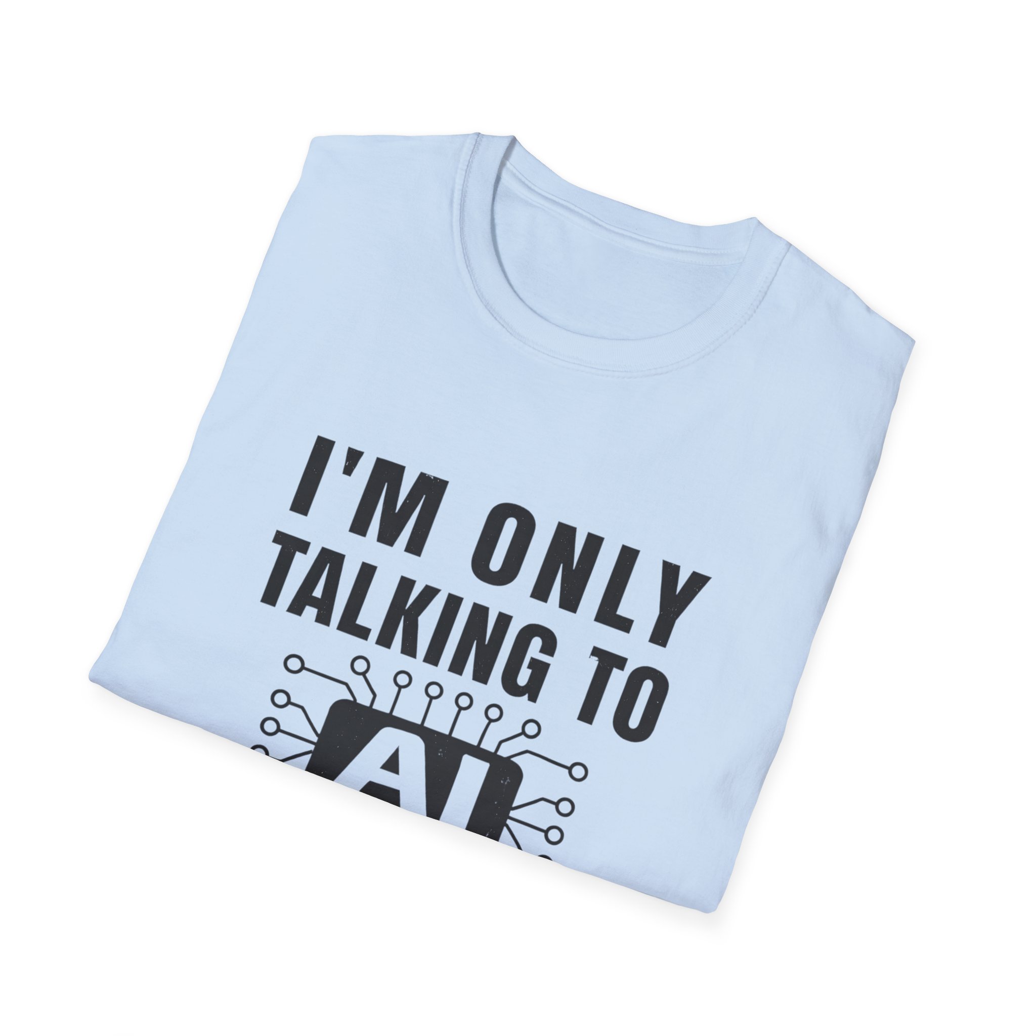 I'm Only Talking to AI Today Tee | Funny Introvert Tech Shirt - Image 103