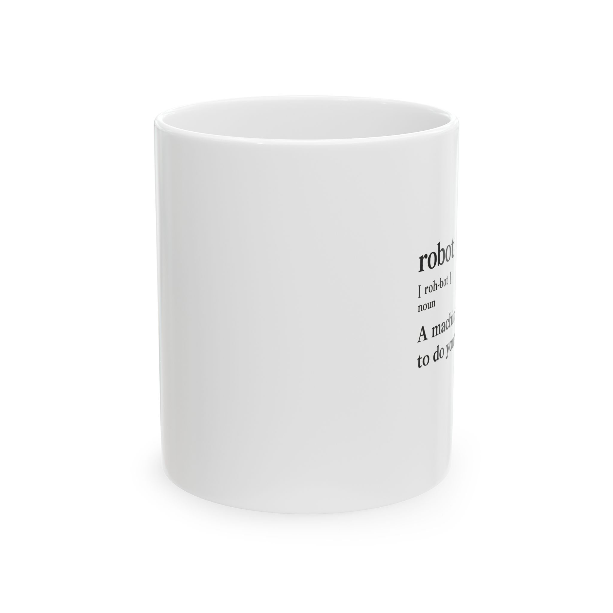 Robot Funny Definition A Machine Designed To Do Your Job Better Coffe Mug (11oz, 15oz) - Image 3