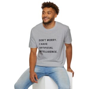 Don't Worry I Have Artificial Intelligence – Funny AI Graphic T-Shirt