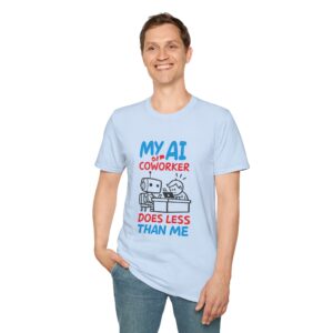 My AI Coworker Does Less Than Me – Funny Tech Worker T-Shirt