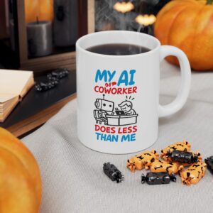 My AI Coworker Does Less Than Me — Funny Tech Office Coffee Mug