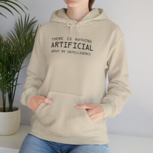 There Is Nothing Artificial About My Intelligence – Funny AI Hoodie