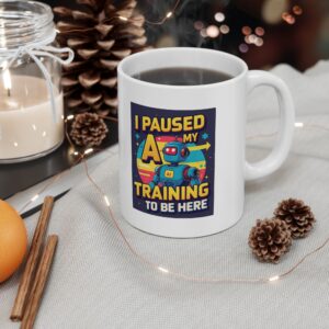 I Paused My AI Training To Be Here Funny Robot Tech Coffee Mug Gift (11oz, 15oz)