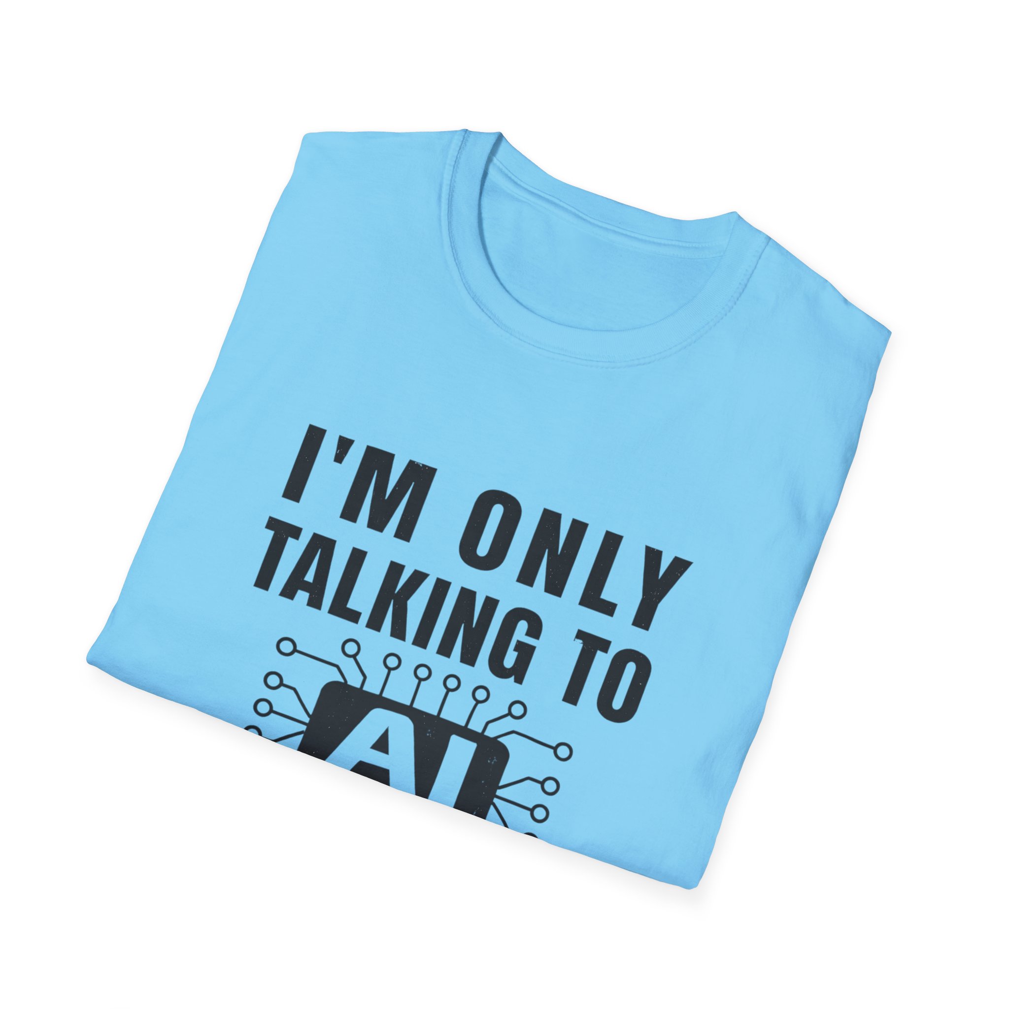 I'm Only Talking to AI Today Tee | Funny Introvert Tech Shirt - Image 94