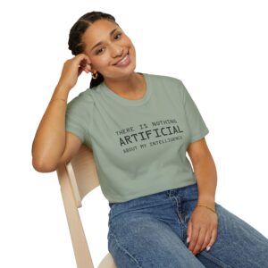 There Is Nothing Artificial About My Intelligence – Funny AI T-Shirt