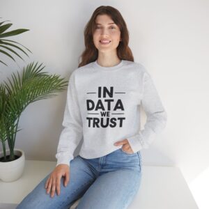 In Data We Trust Bold Data Scientist Crewneck Sweatshirt Tech Gift